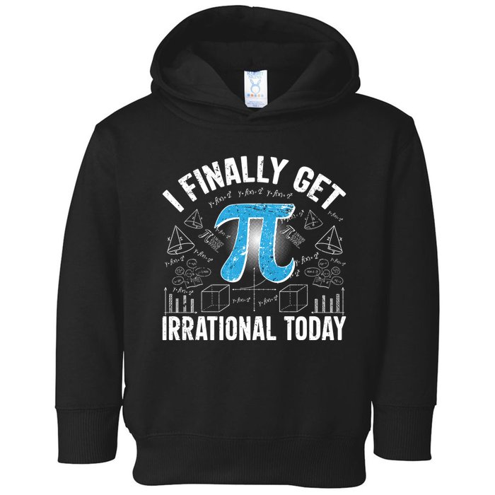 Happy Pi Day March 14 I Finally Get Irrational Today Toddler Hoodie