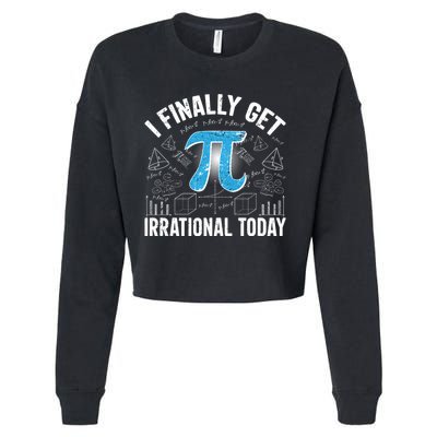 Happy Pi Day March 14 I Finally Get Irrational Today Cropped Pullover Crew