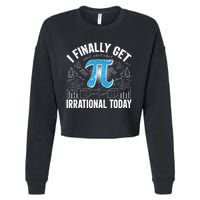 Happy Pi Day March 14 I Finally Get Irrational Today Cropped Pullover Crew