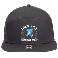 Happy Pi Day March 14 I Finally Get Irrational Today 7 Panel Mesh Trucker Snapback Hat
