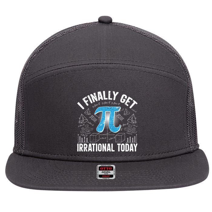 Happy Pi Day March 14 I Finally Get Irrational Today 7 Panel Mesh Trucker Snapback Hat