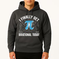 Happy Pi Day March 14 I Finally Get Irrational Today Hoodie