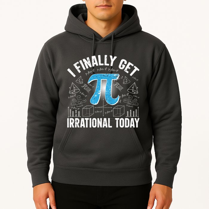 Happy Pi Day March 14 I Finally Get Irrational Today Hoodie