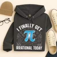 Happy Pi Day March 14 I Finally Get Irrational Today Hoodie