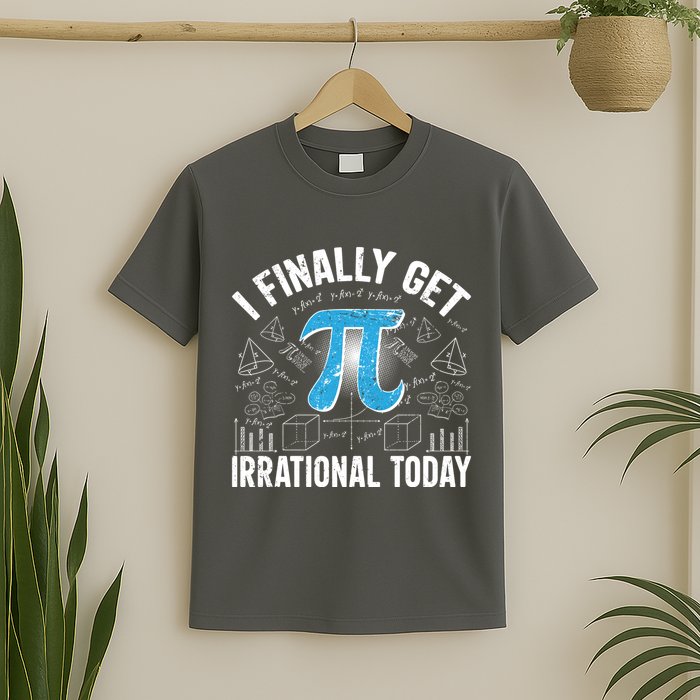 Happy Pi Day March 14 I Finally Get Irrational Today T-Shirt