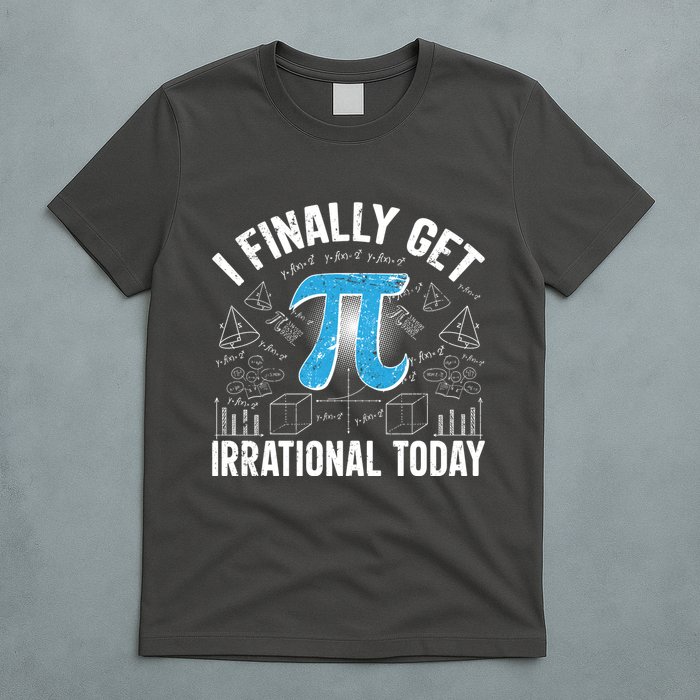 Happy Pi Day March 14 I Finally Get Irrational Today T-Shirt