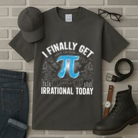 Happy Pi Day March 14 I Finally Get Irrational Today Tall T-Shirt