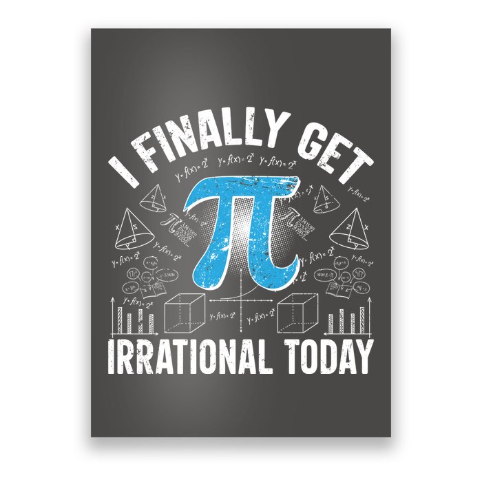 Happy Pi Day March 14 I Finally Get Irrational Today Poster