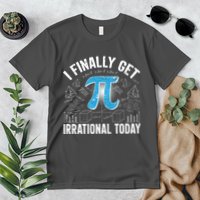 Happy Pi Day March 14 I Finally Get Irrational Today Premium T-Shirt