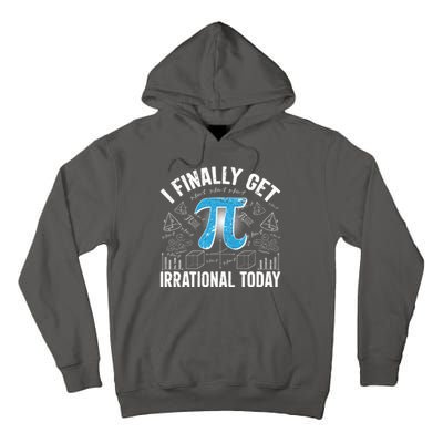 Happy Pi Day March 14 I Finally Get Irrational Today Tall Hoodie