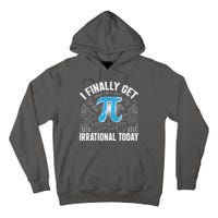 Happy Pi Day March 14 I Finally Get Irrational Today Tall Hoodie