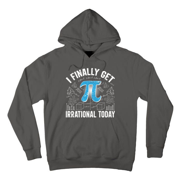 Happy Pi Day March 14 I Finally Get Irrational Today Tall Hoodie
