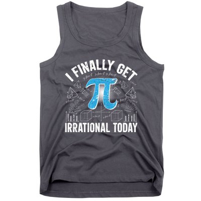 Happy Pi Day March 14 I Finally Get Irrational Today Tank Top