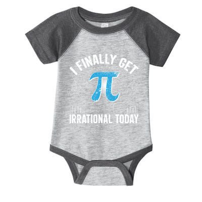Happy Pi Day March 14 I Finally Get Irrational Today Infant Baby Jersey Bodysuit