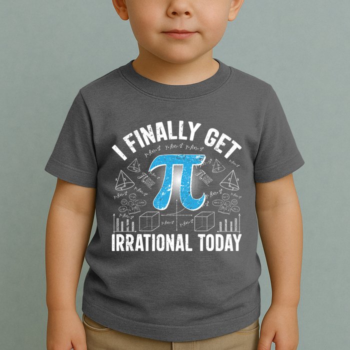 Happy Pi Day March 14 I Finally Get Irrational Today Toddler T-Shirt