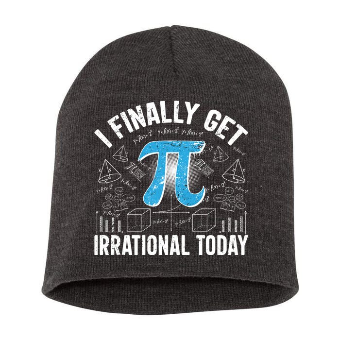 Happy Pi Day March 14 I Finally Get Irrational Today Short Acrylic Beanie