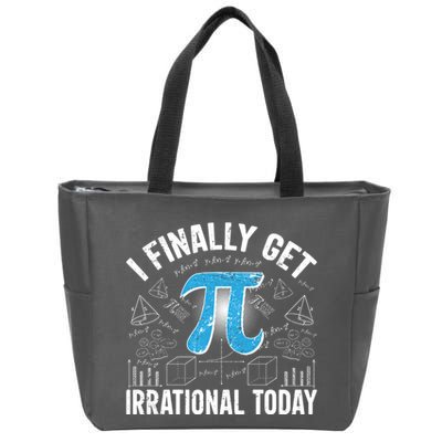 Happy Pi Day March 14 I Finally Get Irrational Today Zip Tote Bag