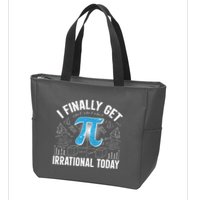 Happy Pi Day March 14 I Finally Get Irrational Today Zip Tote Bag