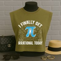 Happy Pi Day March 14 I Finally Get Irrational Today Garment-Dyed Women's Muscle Tee