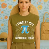 Happy Pi Day March 14 I Finally Get Irrational Today Garment-Dyed Women's Muscle Tee