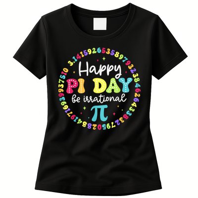 Happy Pi Day 3.14 Be Irrational Cute Math Teachers Students Womens T-Shirt