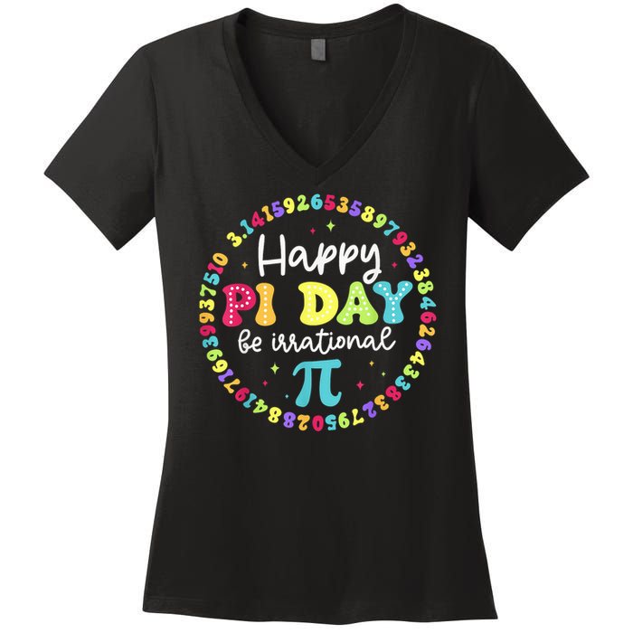 Happy Pi Day 3.14 Be Irrational Cute Math Teachers Students Women's V-Neck T-Shirt