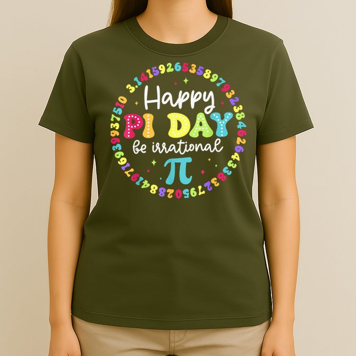 Happy Pi Day 3.14 Be Irrational Cute Math Teachers Students T-Shirt