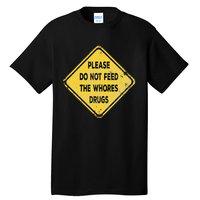 Hazard Please Do Not Feed The Whores Drugs Vintage Style Tall T-Shirt