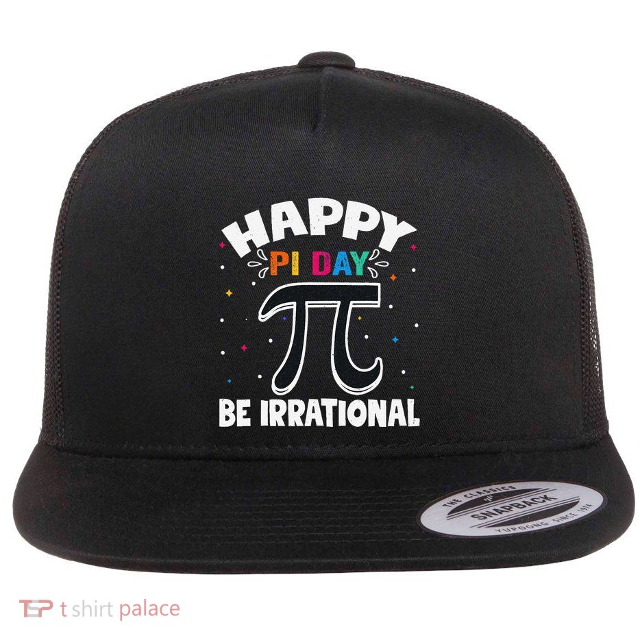 Happy Pi Day 3.14 Be Irrational Cute Mathematic Math Teacher .Png Flat Bill Trucker Hat