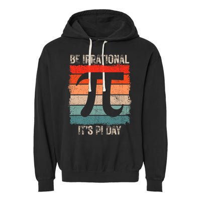 Happy Pi Day Be Irrational Funny Math Lover Teachers Pi Day Garment-Dyed Fleece Hoodie