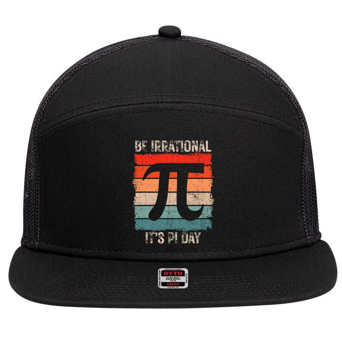 Happy Pi Day Be Irrational Funny Math Lover Teachers Pi Day 7 Panel Mesh Trucker Snapback Hat