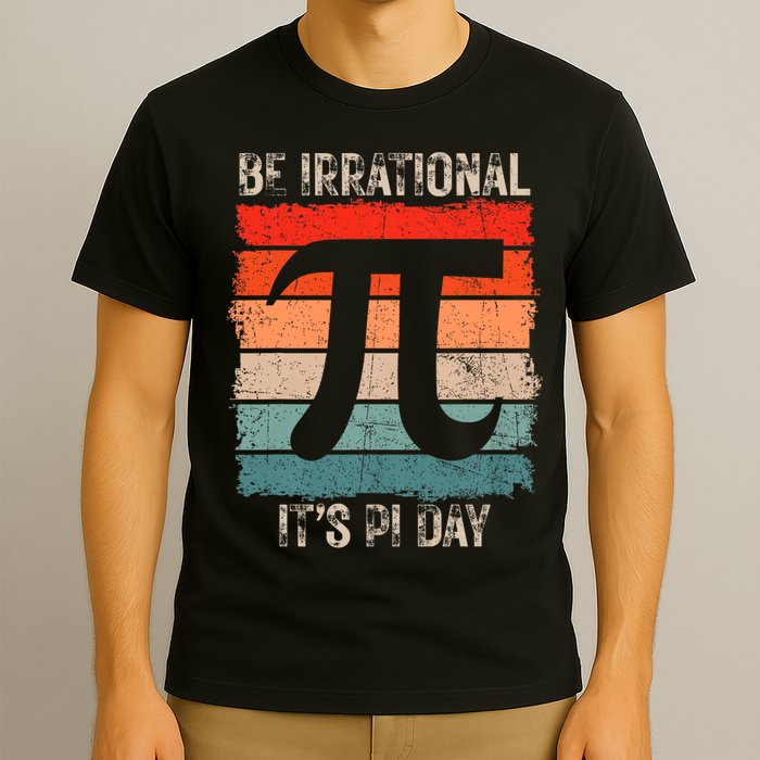 Happy Pi Day Be Irrational Funny Math Lover Teachers Pi Day T-Shirt