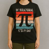 Happy Pi Day Be Irrational Funny Math Lover Teachers Pi Day T-Shirt