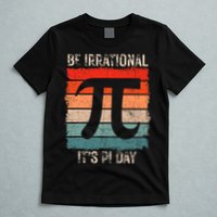 Happy Pi Day Be Irrational Funny Math Lover Teachers Pi Day T-Shirt