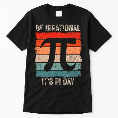 Happy Pi Day Be Irrational Funny Math Lover Teachers Pi Day Tall T-Shirt