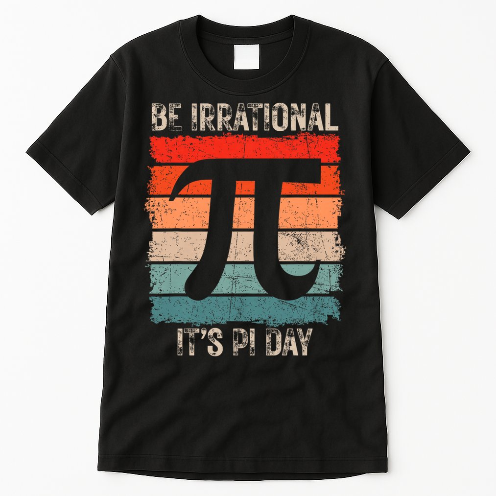 Happy Pi Day Be Irrational Funny Math Lover Teachers Pi Day Tall T-Shirt