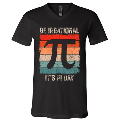 Happy Pi Day Be Irrational Funny Math Lover Teachers Pi Day V-Neck T-Shirt