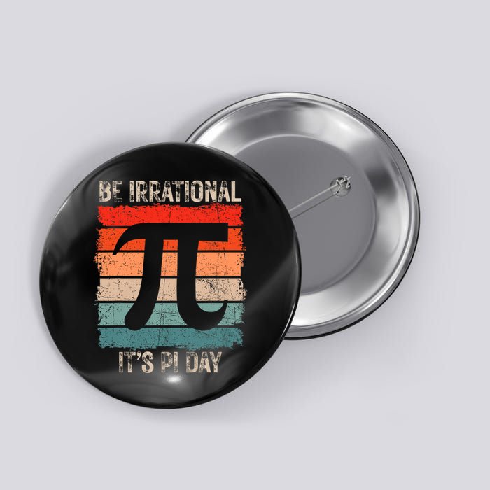 Happy Pi Day Be Irrational Funny Math Lover Teachers Pi Day Button