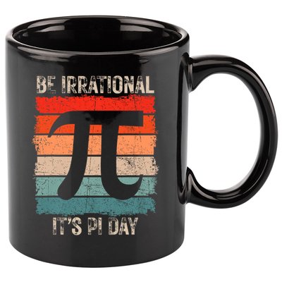 Happy Pi Day Be Irrational Funny Math Lover Teachers Pi Day 11oz C Handle Ceramic Mug