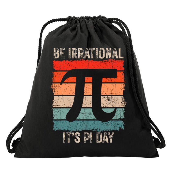Happy Pi Day Be Irrational Funny Math Lover Teachers Pi Day Drawstring Bag