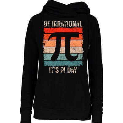 Happy Pi Day Be Irrational Funny Math Lover Teachers Pi Day Womens Funnel Neck Pullover Hood