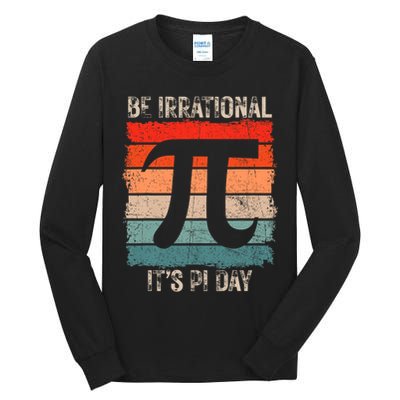 Happy Pi Day Be Irrational Funny Math Lover Teachers Pi Day Tall Long Sleeve T-Shirt