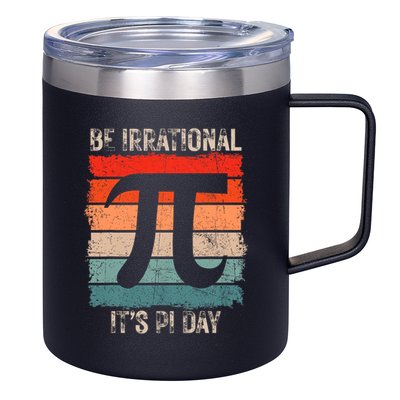 Happy Pi Day Be Irrational Funny Math Lover Teachers Pi Day 12oz Stainless Steel Coffee Mug