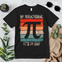 Happy Pi Day Be Irrational Funny Math Lover Teachers Pi Day Premium T-Shirt