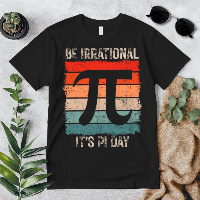 Happy Pi Day Be Irrational Funny Math Lover Teachers Pi Day Premium T-Shirt