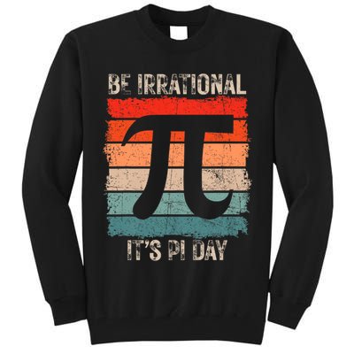 Happy Pi Day Be Irrational Funny Math Lover Teachers Pi Day Tall Sweatshirt