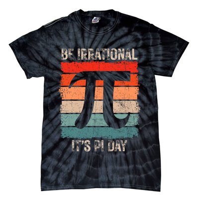 Happy Pi Day Be Irrational Funny Math Lover Teachers Pi Day Tie-Dye T-Shirt