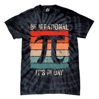 Happy Pi Day Be Irrational Funny Math Lover Teachers Pi Day Tie-Dye T-Shirt