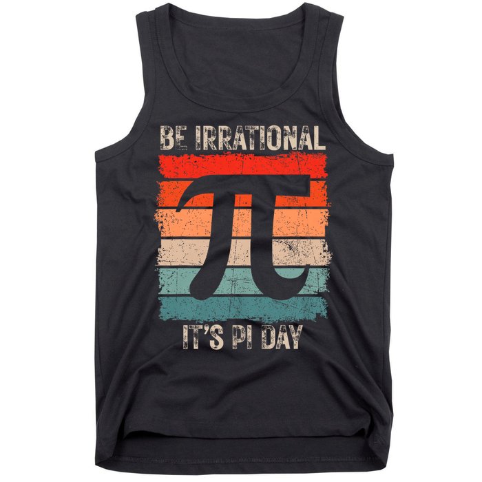 Happy Pi Day Be Irrational Funny Math Lover Teachers Pi Day Tank Top