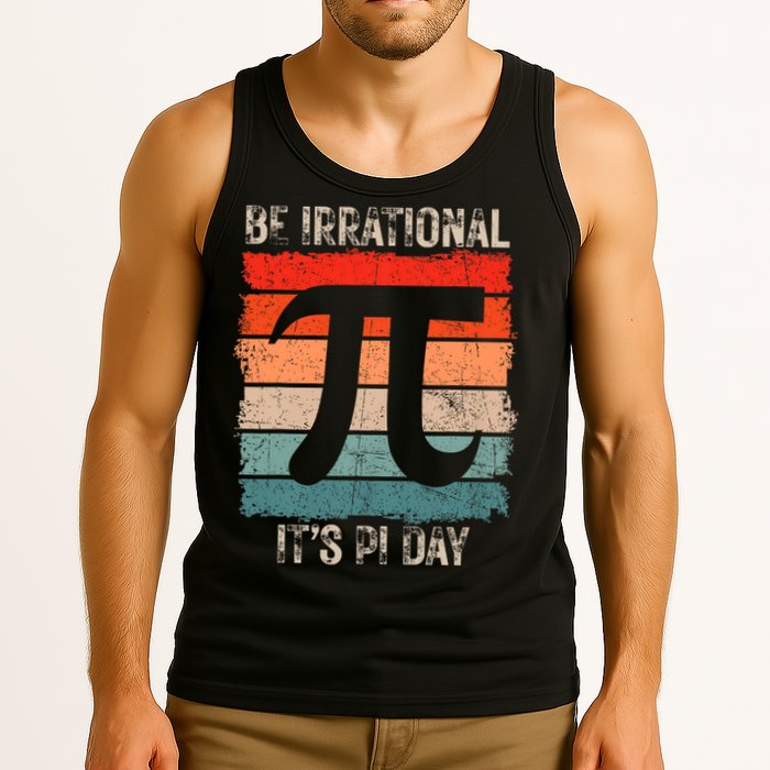 Happy Pi Day Be Irrational Funny Math Lover Teachers Pi Day Tank Top